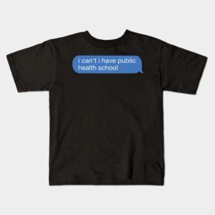 i can't i have public health school Kids T-Shirt